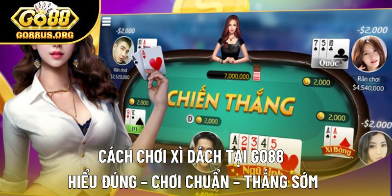 Cách Chơi Xì Dách Tại Go88: Hiểu Đúng Để Dễ Thắng Sớm