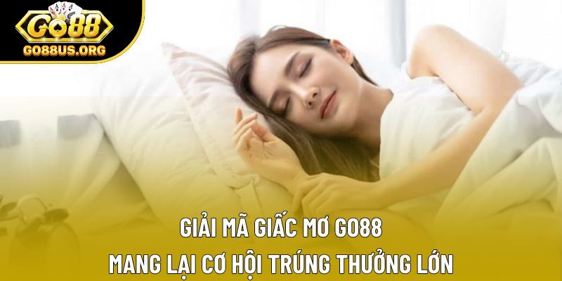 Giải Mã Giấc Mơ GO88 - Mang Lại Cơ Hội Trúng Thưởng Lớn