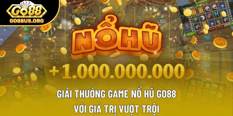 Giải Thưởng Game Nổ Hũ GO88 Với Giá Trị Vượt Trội