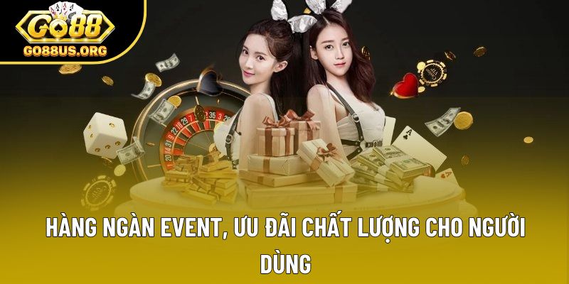 Hàng ngàn event, ưu đãi chất lượng cho người dùng