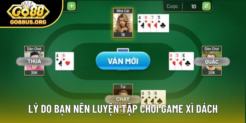 Lý do bạn nên luyện tập chơi game xì dách