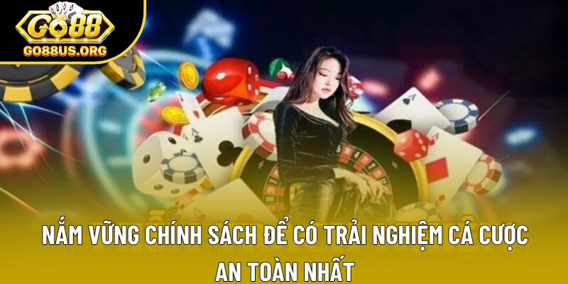 Nắm vững chính sách để có trải nghiệm cá cược an toàn