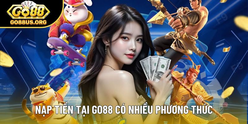 Nạp tiền tại Go88 có nhiều phương thức Nạp tiền tại Go88 có nhiều phương thức