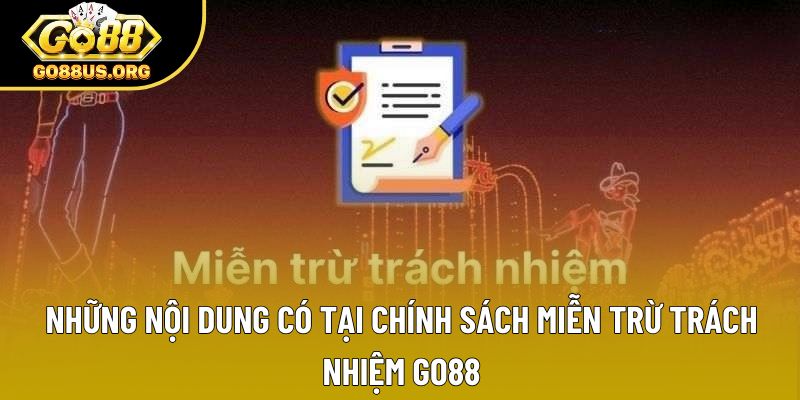 Nội dung có tại chính sách miễn trừ trách nhiệm GO88