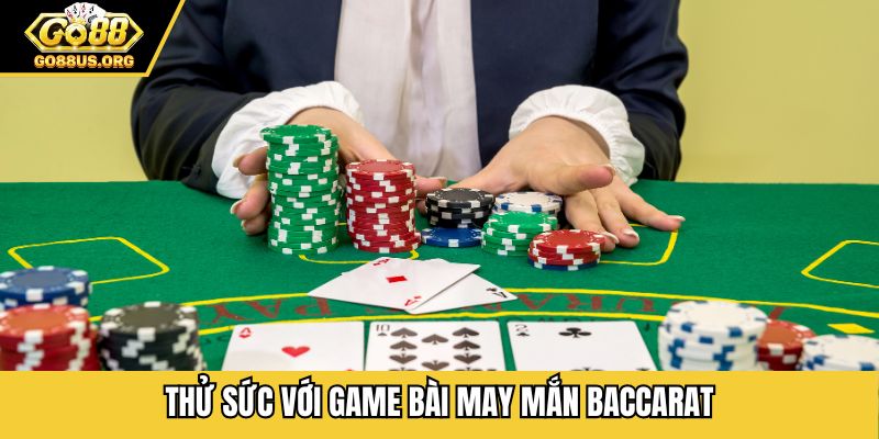 Thử sức với game bài may mắn Baccarat