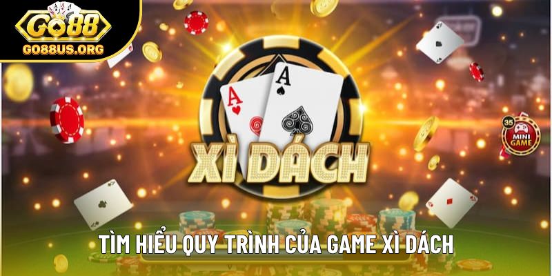 Tìm hiểu quy trình của game xì dách